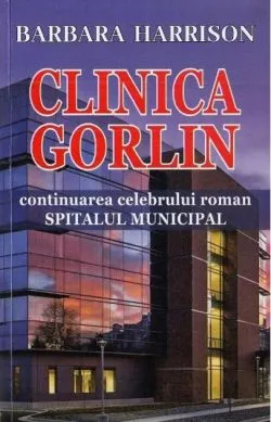 Clinica Gorlin (continuarea romanului Spitalul Municipal) de Barbara Harrison