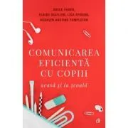 Comunicarea eficienta cu copiii, acasa si la scoala. Editia a V-a de Elaine Mazlish