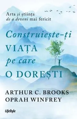 Construiește-ți viața pe care o dorești: arta și știința de a deveni mai fericit de Oprah Winfrey