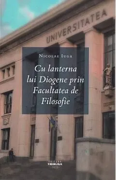 Cu lanterna lui Diogene prin Facultatea de Filosofie de Nicolae Iuga