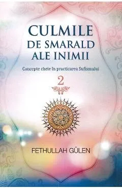 Culmile de smarald ale inimii Vol.2 Concepte cheie in practicarea Sufismului de Fethullah Gulen