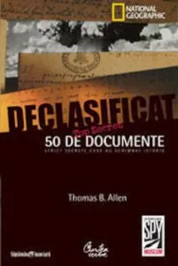 Declasificat. 50 de documente strict-secrete care au schimbat istoria de Thomas B. Allen