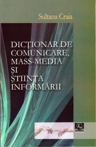 Dictionar de comunicare, mass-media si stiinta informarii de Sultana Craia
