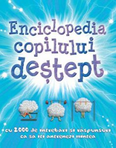 Enciclopedia copilului destept cu 2000 de intrebari si raspunsuri ca sa iti antrenezi mintea.