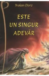 Este un singur adevar de Traian Dorz