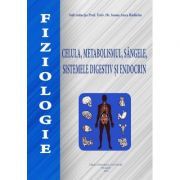 Fiziologie. Celula, metabolismul, sangele, sistemele digestiv si endocrin