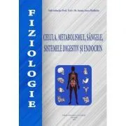 Fiziologie. Celula, metabolismul, sangele, sistemele digestiv si endocrin de Ioana Anca Badarau