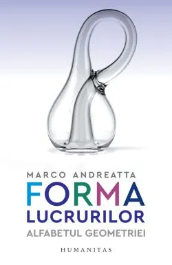 Forma lucrurilor. Alfabetul geometriei de Marco Andreatta