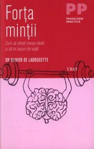 Forta mintii. Cum sa ramai mereu tanar si sa te bucuri de viata de Olivier de Ladoucette