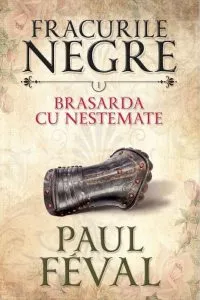 Fracurile negre. Brasarda cu nestemate. Vol. 1. de Paul Feval