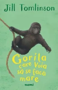 Gorila care voia sa se faca mare de Jill Tomlinson
