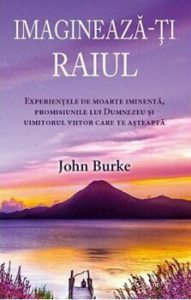 Imagineaza-ti raiul: Experientele de moarte iminenta, promisiunile lui Dumnezeu si uimitorul viitor care te asteapta
