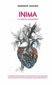Inima. O istorie completa. O calatorie fascinanta si emotionanta in lumea aproape necunoscuta a izvorului existentei noastre de fiecare zi
