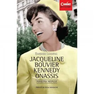 Jacqueline Bouvier Kennedy Onassis. Povestea nespusa de Barbara Leaming