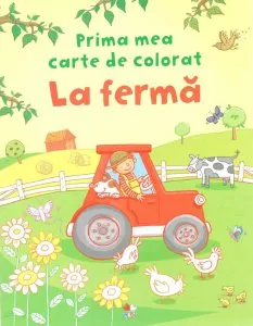 La ferma - Prima mea carte de colorat