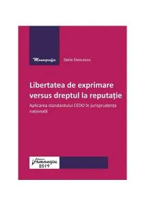 Libertatea de exprimare versus dreptul la reputație.Aplicarea standardului CEDO în jurisprudența națională