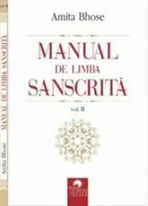 Manual de limba sanscrita, volumul II de Amita Bhose