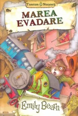 Marea evadare. Tumtum şi Nucşoară de Emily Bearn