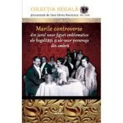 Marile controverse din jurul unor personaje emblematice ale Regalitatii si personaje din umbra de Dan-Silviu Boerescu