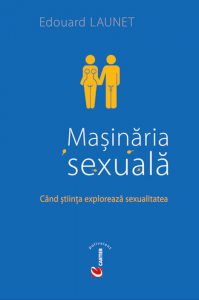 Masinaria sexuala. Cand stiinta exploreaza sexualitatea