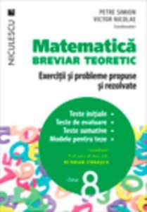 Matematica, clasa a VIII-a. Breviar teoretic. Exercitii si probleme propuse si rezolvate.