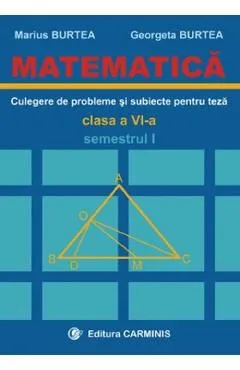 Matematica. Culegere de probleme si subiecte pentru teza - Clasa 6 - Semestrul 1 de Georgeta Burtea