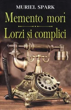 Memento Mori / Lorzi și complici de Muriel Spark