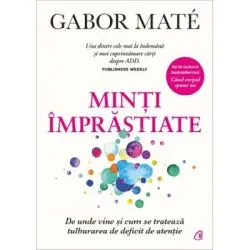 Minti imprastiate. De unde vine si cum se trateaza tulburarea de deficit de atentie de Gabor Mate