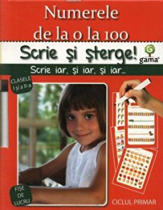 Numerele de la 0 la 100. Scrie si sterge! Ciclul primar. Clasele I si a II-a. Fise de lucru