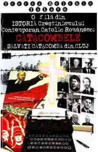 O fila din Istoria Crestinismului Contemporan Catolic Romanesc: Catacombele de Teresia Bolchis Tataru