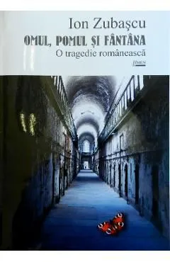 Omul, pomul si fantana. O tragedie romaneasca de Ion Zubascu