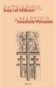Patriarhul si martirul. Ioan cel Milostiv si Anastasie Persanul de Ioan I. jr.