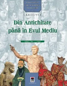 Personalitati Care Au Schimbat Istoria Lumii Vol.1 - Din Antichitate Pana In Evul Mediu de Larousse