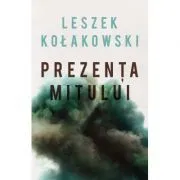 Prezenta mitului Eseuri de Leszek Kolakowski