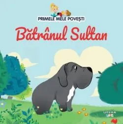 Primele mele povesti. Batranul Sultan de Anonim