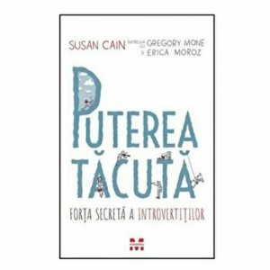 Puterea tacuta. Forta secreta a introvertitilor.