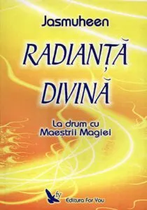 Radianta divina. La drum cu Maestrii Magiei de Jasmuheen