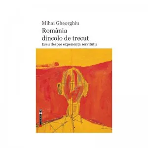 Romania dincolo de trecut de Mihai Gheorghiu