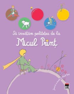 Sa invatam politetea cu Micul Print. Joaca-te si invata cu Micul Print