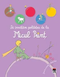 Sa invatam politetea cu Micul Print. Joaca-te si invata cu Micul Print