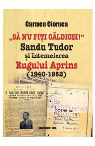 Sa nu fiti caldicei! Sandu Tudor si intemeierea Rugului Aprins