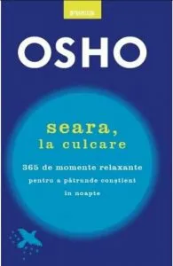 Seara, la culcare. 365 de momente relaxante pentru a patrunde contient in noapte de Osho