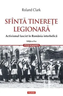 Sfîntă tinerețe legionară de Roland Clark