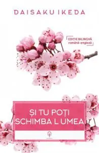 Si tu poti schimba lumea de Daisaku Ikeda