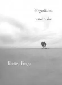 Singuratatea pamantului de Rodica Braga