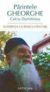 Suferinta ca binecuvantare de Parintele Gheorghe Calciu Dumitreasa