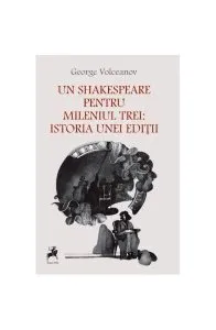 Un Shakespeare Pentru Mileniul Trei: Istoria Unei Ediții de George Valentin Volceanov