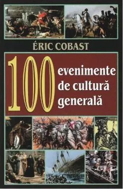 100 Evenimente de cultură generală de Eric Cobast