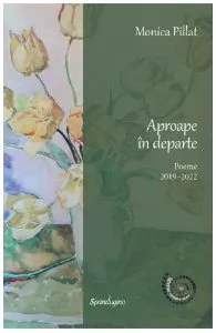 Aproape in departe. Poeme 2019-2022 de Monica Pillat