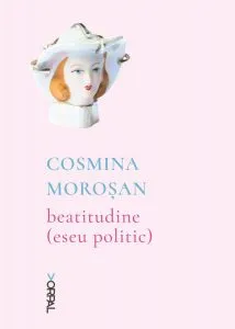 Beatitudine (eseu politic) de Cosmina Morosan